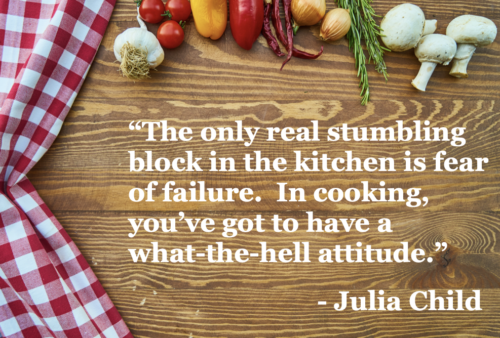 Photo of cutting board and vegetables with the caption "The only real stumbling block in the kitchen is fear of failure.  In cooking, you've got to have a what-the-hell attitude."