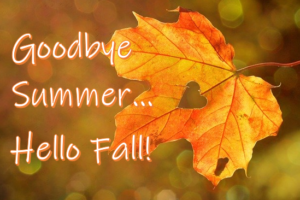 Picture of an autumn leaf with the caption "Goodbye Summer...Hello Fall!"