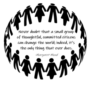 Circle of people with the caption "Never doubt that a small group of thoughtful, committed citizens can change the world; indeed, it's the only thing that ever does."