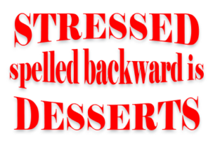 Image with the caption "STRESSED spelled backward is DESSERTS"
