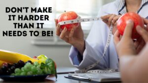 Image of someone measuring an apple with the caption "DON'T MAKE IT HARDER THAN IT NEEDS TO BE!"