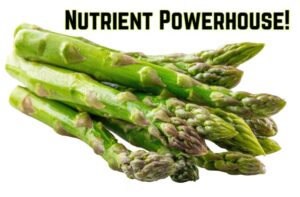 Close up image of asparagus stalks with the caption "Nutrient Powerhouse!"